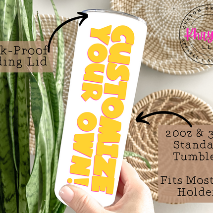 Create Your Own Custom Tumbler 20oz/30oz