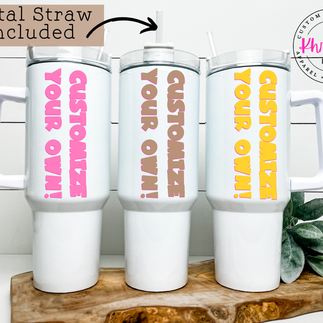 Create Your Own Custom 40oz Tumbler with Metal Straw