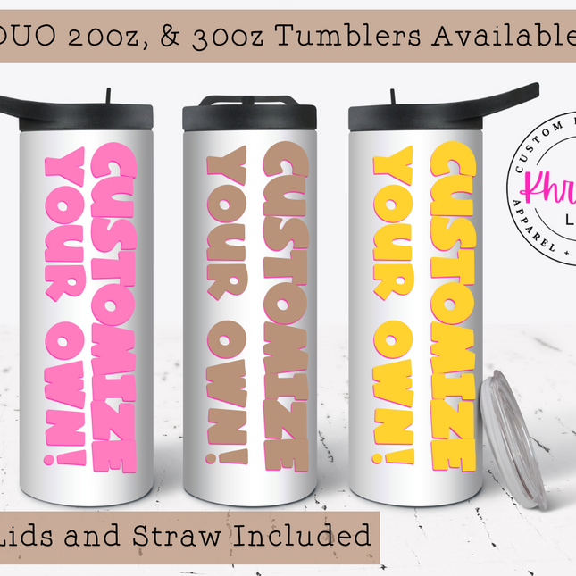 Create Your Own DUO Custom Tumbler 20oz/30oz