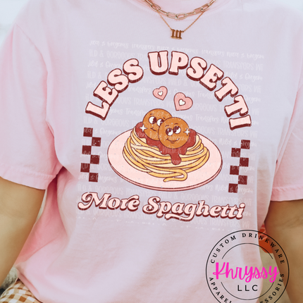 Less Upsetti More Spaghetti Unisex Shirt