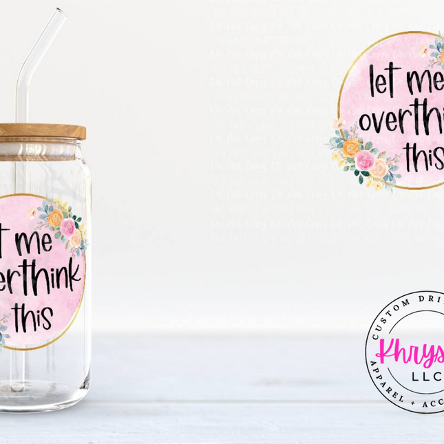 Let Me Overthink This 16oz Libbey Glass with Glass Straw