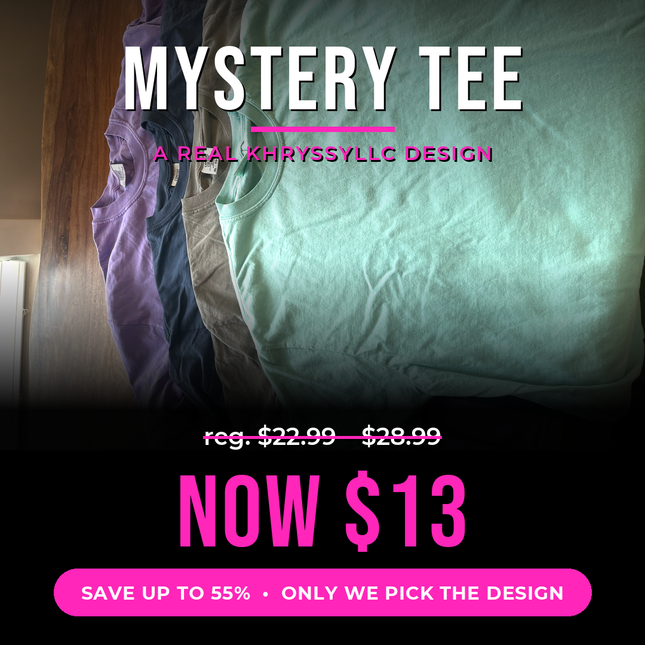 Mystery Tee — Surprise KhryssyLLC Graphic Design, Half Price