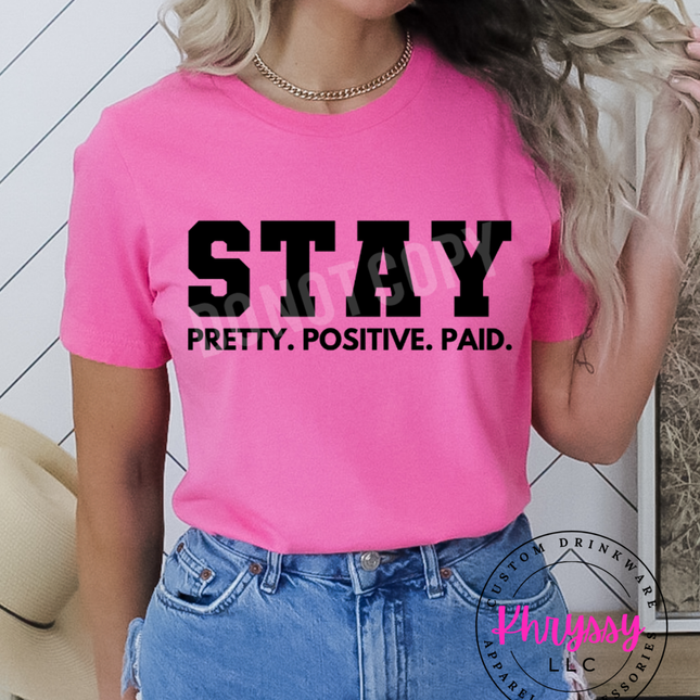 Stay Pretty, Positive, Paid Unisex Shirt