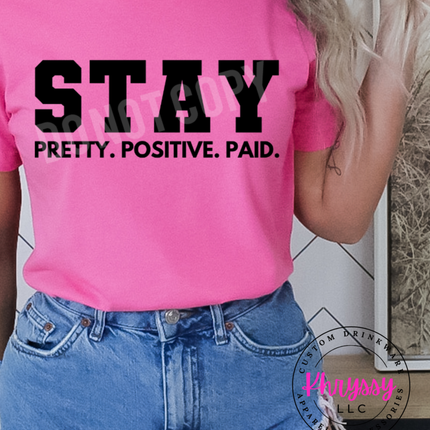 Stay Pretty, Positive, Paid Unisex Shirt