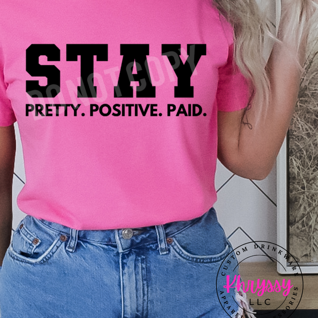 Stay Pretty, Positive, Paid Unisex Shirt