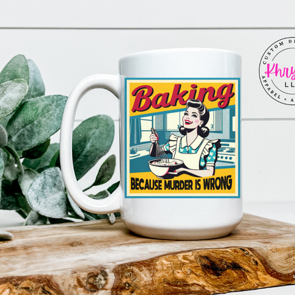 Baking Because Murder Is Wrong 15oz Coffee Cup