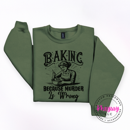Baking Because Murder Is Wrong Funny Baker Crewneck Sweatshirt