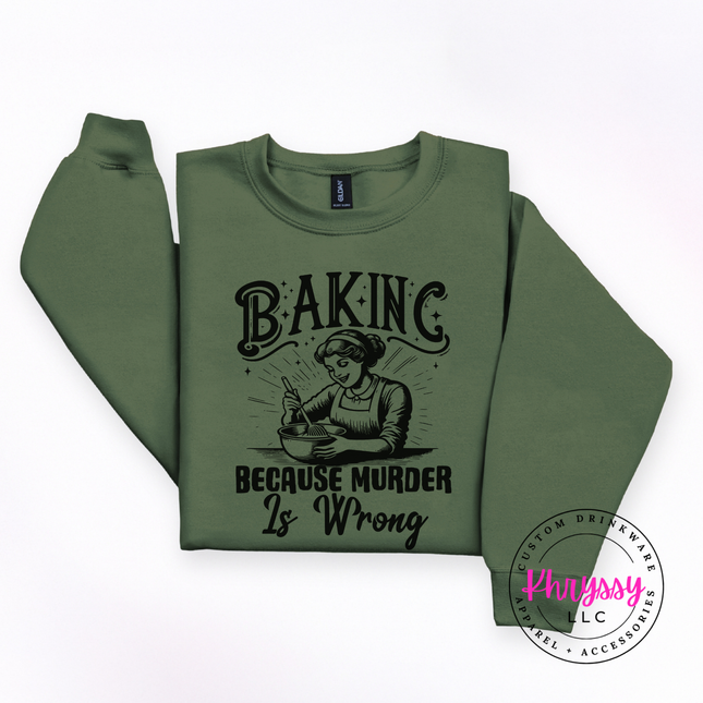 Baking Because Murder Is Wrong Funny Baker Crewneck Sweatshirt