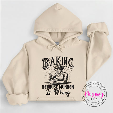 Baking Because Murder Is Wrong Funny Baker Hoodie | Gift for Her