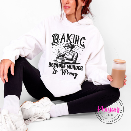 Baking Because Murder Is Wrong Funny Baker Hoodie | Gift for Her