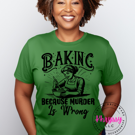 Baking Because Murder is Wrong Unisex Shirt