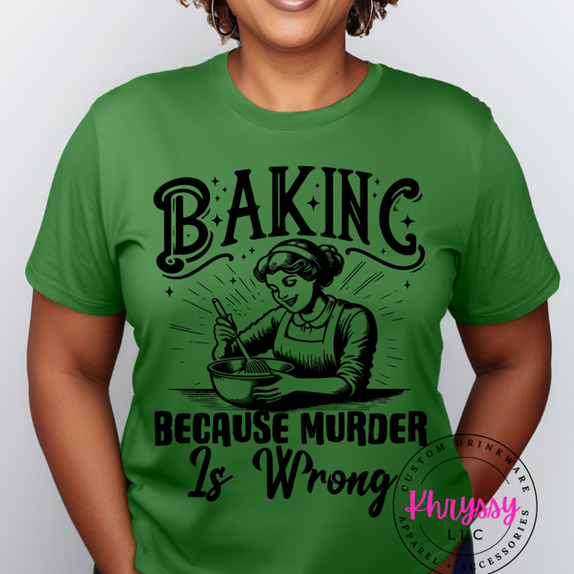 Baking Because Murder is Wrong Unisex Shirt