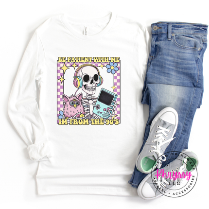 Be patient I'm from the 90s long sleeve great for 90s gifting and nostalgia fans
