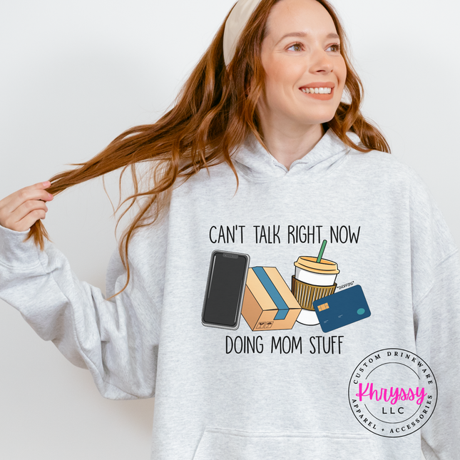 Ash hoodie with the can't talk right now doing mom stuff graphic