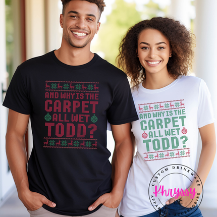 Why is the Carpet Wet T-Shirt | Funny Christmas Movie Quote Shirt