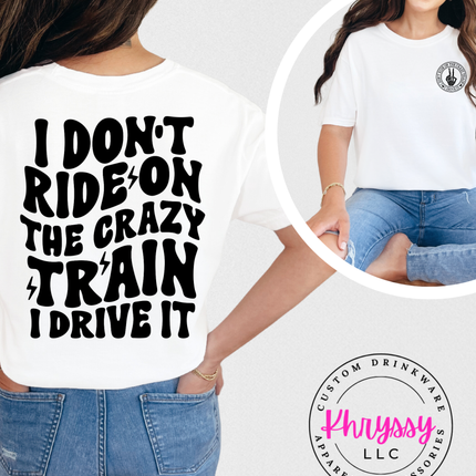 I Don’t Ride On The Crazy Train I Drive It Bold Confident Statement