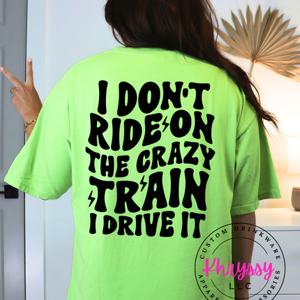 I Don’t Ride On The Crazy Train I Drive It Bold Confident Statement