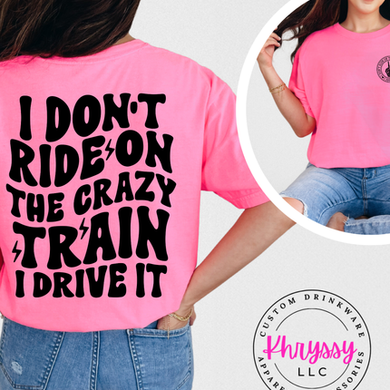 I Don’t Ride On The Crazy Train I Drive It Bold Confident Statement