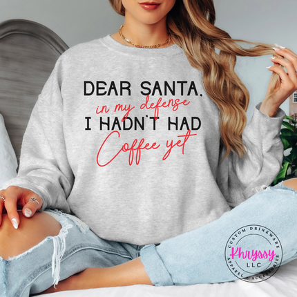 Ash crewneck sweatshirt with Dear Santa I hadn't had coffee yet quote.