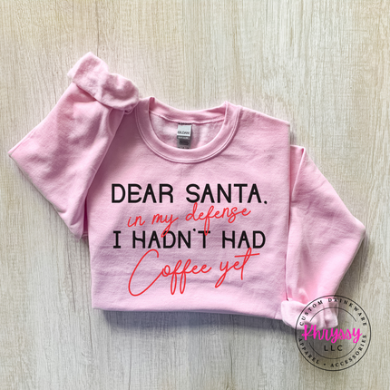 Light Pink crewneck sweatshirt with Dear Santa I hadn't had coffee yet quote.