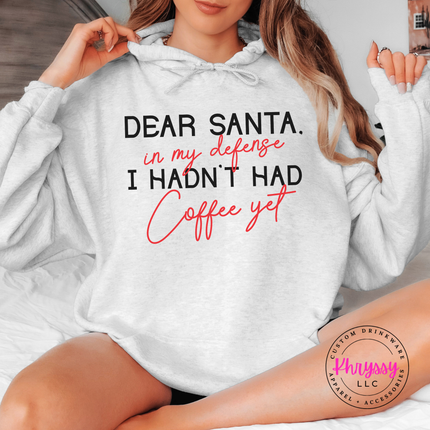 Ash hoodie with Dear Santa I hadn't had coffee yet quote.