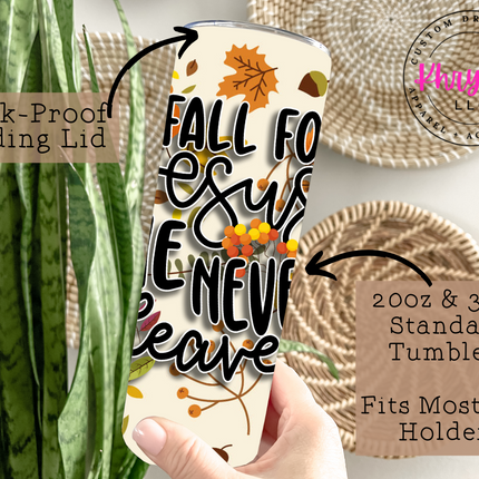 Fall for Jesus He Never Leaves 20oz Tumbler with Straw