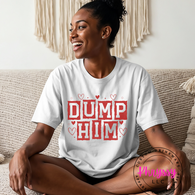 Funny Graphic Tee | Dump Him Shirt | Casual Oversized T-Shirt