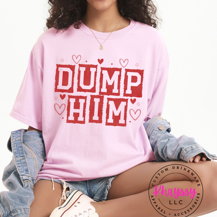 Funny Graphic Tee | Dump Him Shirt | Casual Oversized T-Shirt