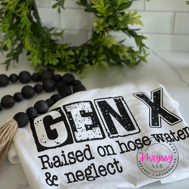 Gen X Raised on Hose Water and Neglect Funny Tee