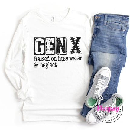 Gen X Raised on Hose Water and Neglect Long Sleeve Tee