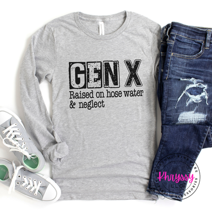 Gen X Raised on Hose Water and Neglect Long Sleeve Tee