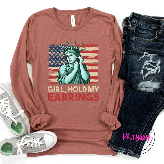 Girl Hold My Earrings Statue of Liberty Patriotic Long Sleeve Tee