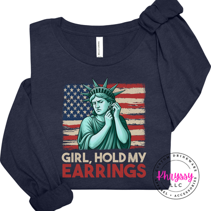 Girl Hold My Earrings Statue of Liberty Patriotic Long Sleeve Tee