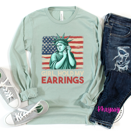 Girl Hold My Earrings Statue of Liberty Patriotic Long Sleeve Tee