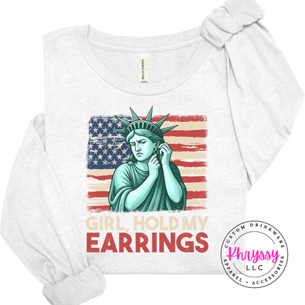 Girl Hold My Earrings Statue of Liberty Patriotic Long Sleeve Tee