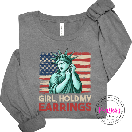 Girl Hold My Earrings Statue of Liberty Patriotic Long Sleeve Tee