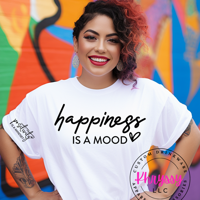 Happiness is a Mood, Positivity is a Mindset Unisex Shirt