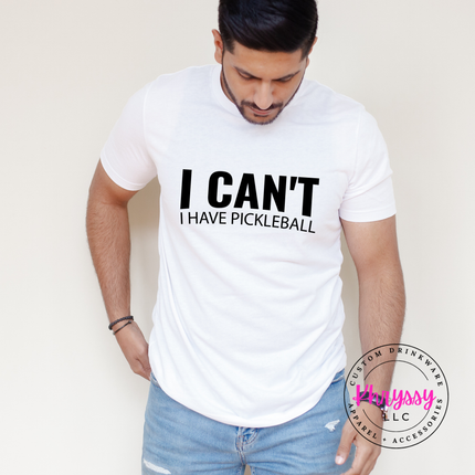 I Can't I Have Pickleball Funny Unisex Statement Pickleball Lover Gift Game Day Humor Style