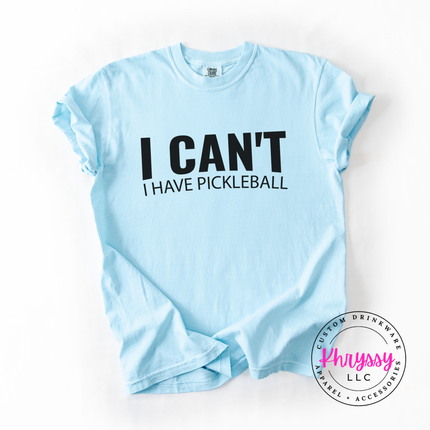I Can't I Have Pickleball Funny Unisex Statement Pickleball Lover Gift Game Day Humor Style