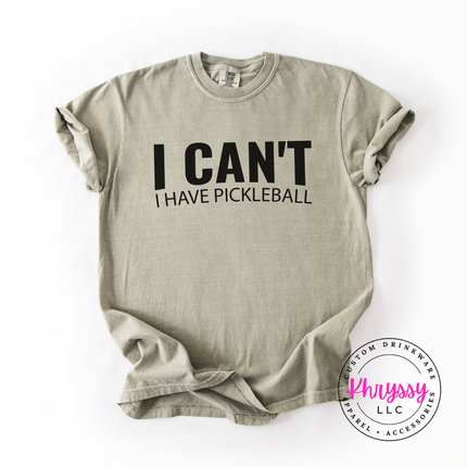 I Can't I Have Pickleball Funny Unisex Statement Pickleball Lover Gift Game Day Humor Style