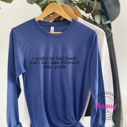 Laid Back But I Can Lean Forward Long Sleeve Funny Tee