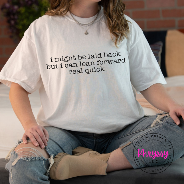 Laid Back Until I'm Not — Funny Sassy Comfort Colors Statement Tee