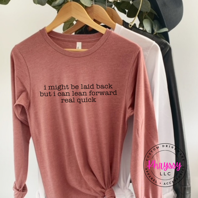 Laid Back But I Can Lean Forward Long Sleeve Funny Tee