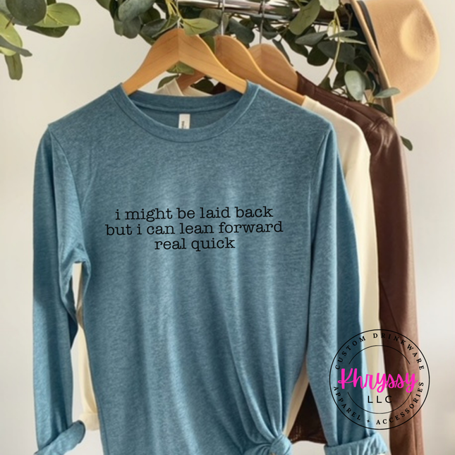 Laid Back But I Can Lean Forward Long Sleeve Funny Tee