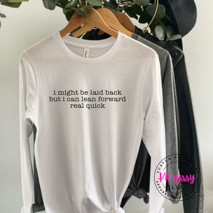 Laid Back But I Can Lean Forward Long Sleeve Funny Tee