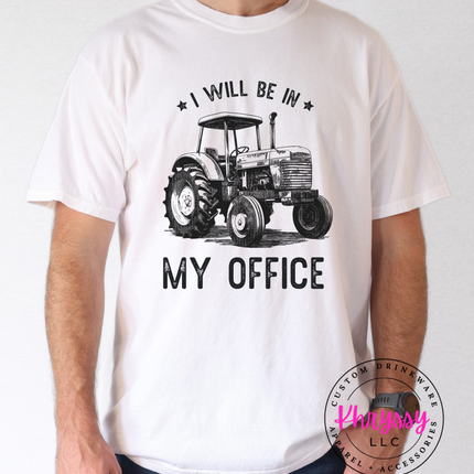 I Will Be In My Office — Funny Farmer Tractor Statement