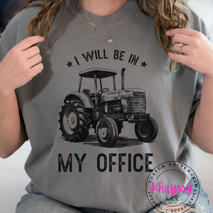 I Will Be In My Office — Funny Farmer Tractor Statement