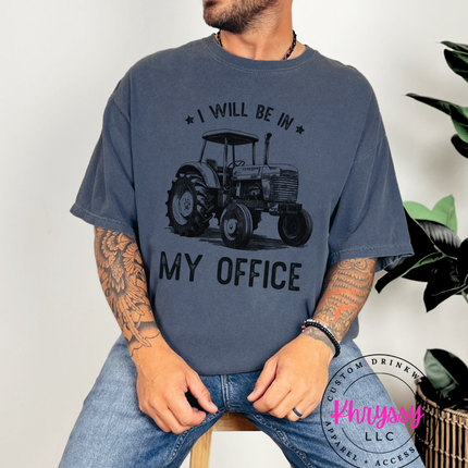 I Will Be In My Office — Funny Farmer Tractor Statement