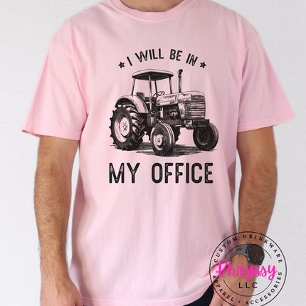 I Will Be In My Office — Funny Farmer Tractor Statement