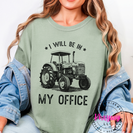 I Will Be In My Office — Funny Farmer Tractor Statement
